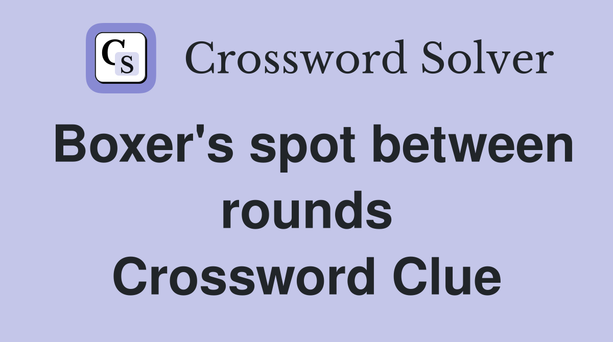 Boxer's spot between rounds Crossword Clue Answers Crossword Solver
